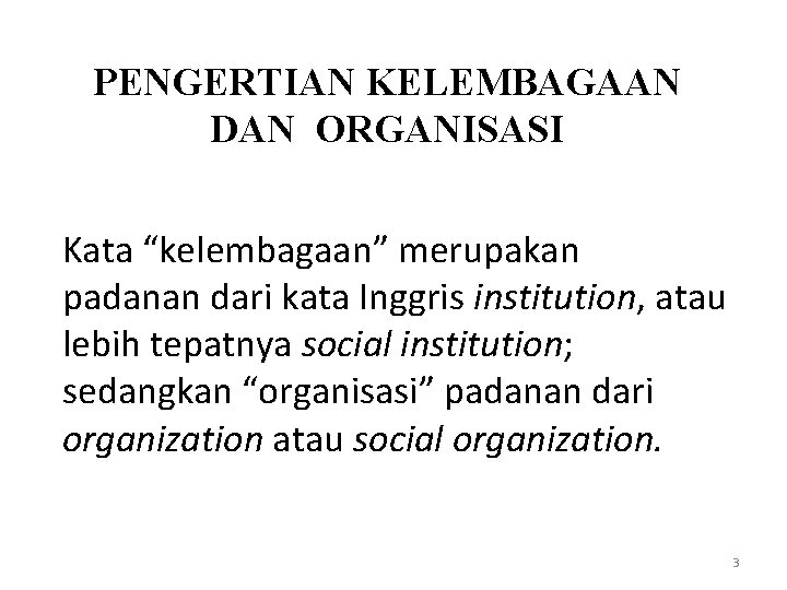 PENGERTIAN KELEMBAGAAN DAN ORGANISASI Kata “kelembagaan” merupakan padanan dari kata Inggris institution, atau lebih