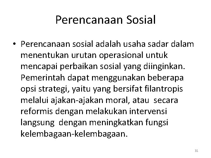 Perencanaan Sosial • Perencanaan sosial adalah usaha sadar dalam menentukan urutan operasional untuk mencapai