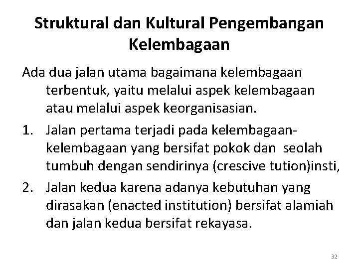 Struktural dan Kultural Pengembangan Kelembagaan Ada dua jalan utama bagaimana kelembagaan terbentuk, yaitu melalui