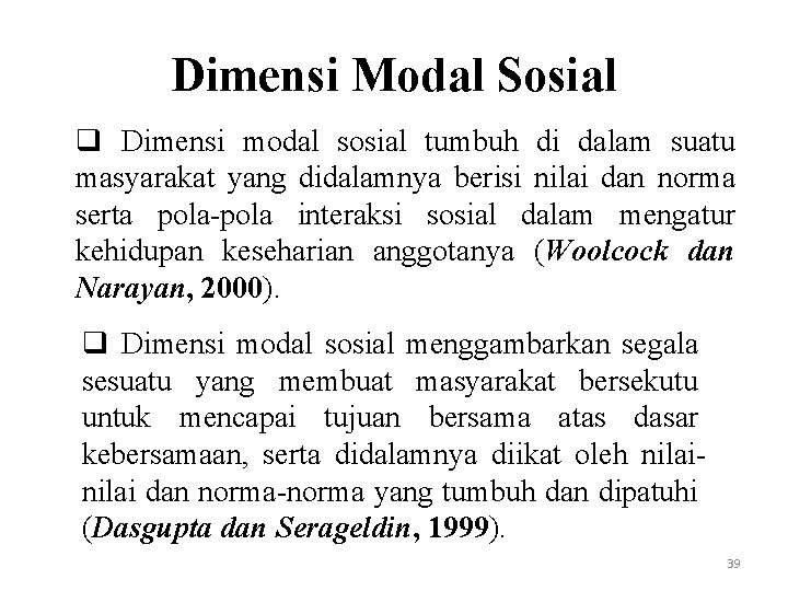 Dimensi Modal Sosial q Dimensi modal sosial tumbuh di dalam suatu masyarakat yang didalamnya