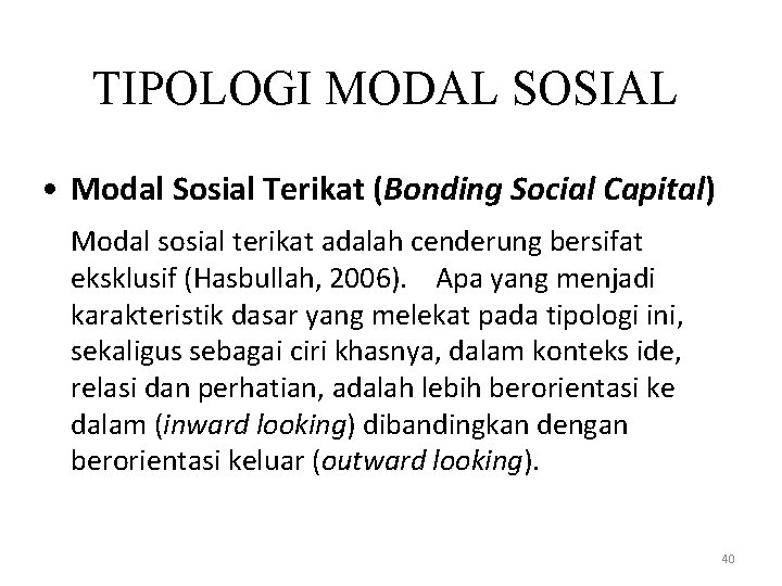 TIPOLOGI MODAL SOSIAL • Modal Sosial Terikat (Bonding Social Capital) Modal sosial terikat adalah