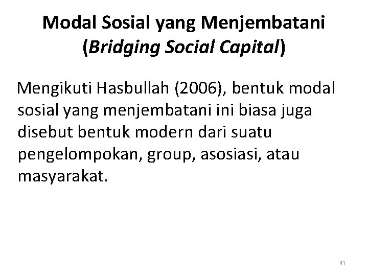 Modal Sosial yang Menjembatani (Bridging Social Capital) Mengikuti Hasbullah (2006), bentuk modal sosial yang