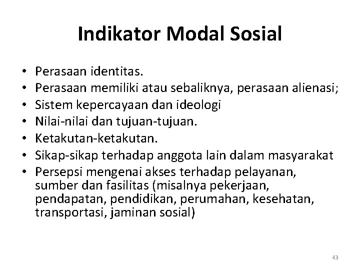 Indikator Modal Sosial • • Perasaan identitas. Perasaan memiliki atau sebaliknya, perasaan alienasi; Sistem