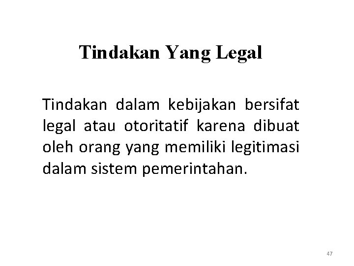 Tindakan Yang Legal Tindakan dalam kebijakan bersifat legal atau otoritatif karena dibuat oleh orang