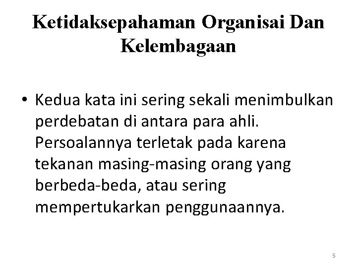 Ketidaksepahaman Organisai Dan Kelembagaan • Kedua kata ini sering sekali menimbulkan perdebatan di antara