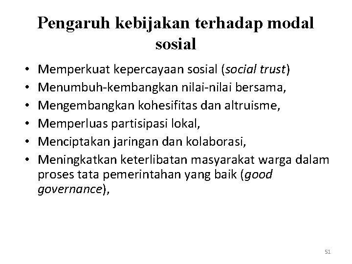 Pengaruh kebijakan terhadap modal sosial • • • Memperkuat kepercayaan sosial (social trust) Menumbuh-kembangkan