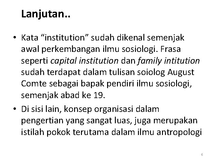 Lanjutan. . • Kata “institution” sudah dikenal semenjak awal perkembangan ilmu sosiologi. Frasa seperti