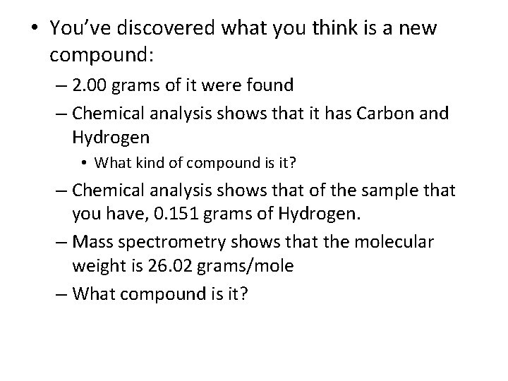  • You’ve discovered what you think is a new compound: – 2. 00