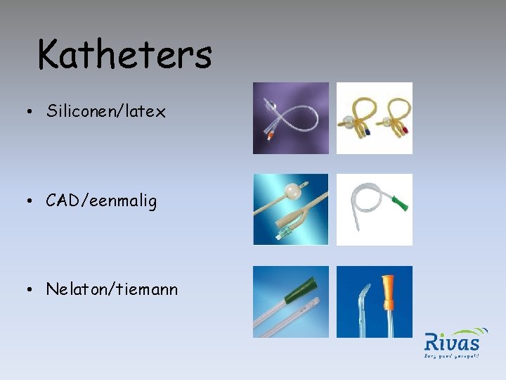 Katheters • Siliconen/latex • CAD/eenmalig • Nelaton/tiemann 