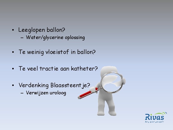  • Leeglopen ballon? – Water/glycerine oplossing • Te weinig vloeistof in ballon? •