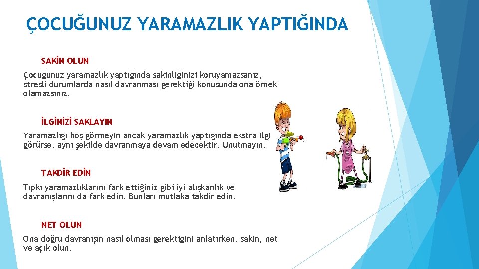 ÇOCUĞUNUZ YARAMAZLIK YAPTIĞINDA SAKİN OLUN Çocuğunuz yaramazlık yaptığında sakinliğinizi koruyamazsanız, stresli durumlarda nasıl davranması