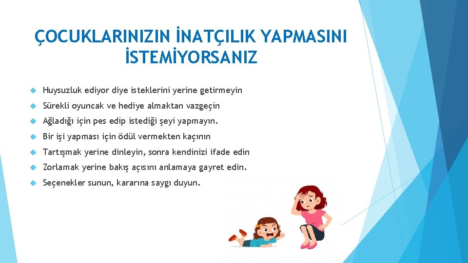 ÇOCUKLARINIZIN İNATÇILIK YAPMASINI İSTEMİYORSANIZ Huysuzluk ediyor diye isteklerini yerine getirmeyin Sürekli oyuncak ve hediye