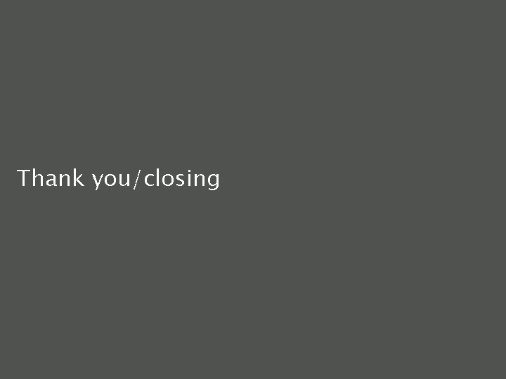 Thank you/closing 