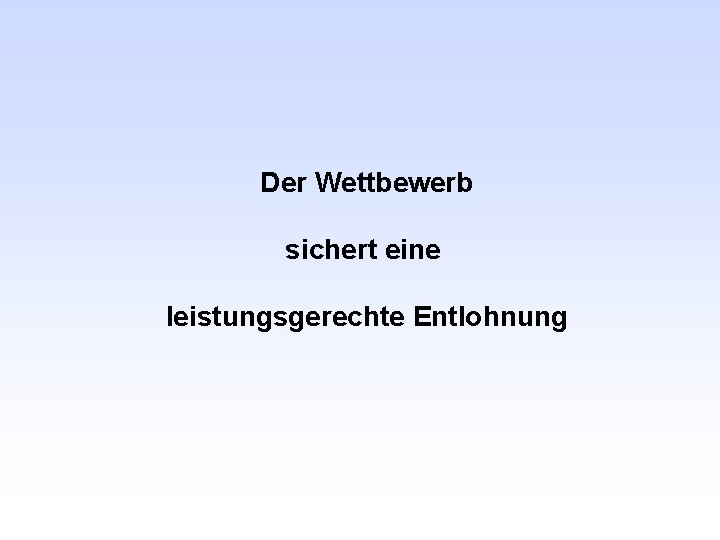 Der Wettbewerb sichert eine leistungsgerechte Entlohnung 