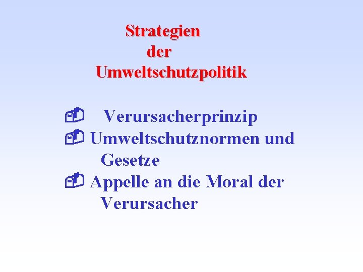 Strategien der Umweltschutzpolitik - Verursacherprinzip - Umweltschutznormen und Gesetze - Appelle an die Moral