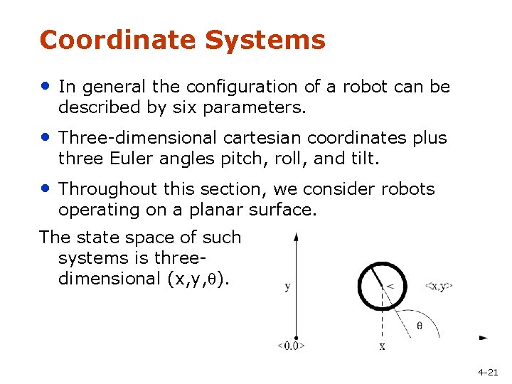 Coordinate Systems • In general the configuration of a robot can be described by