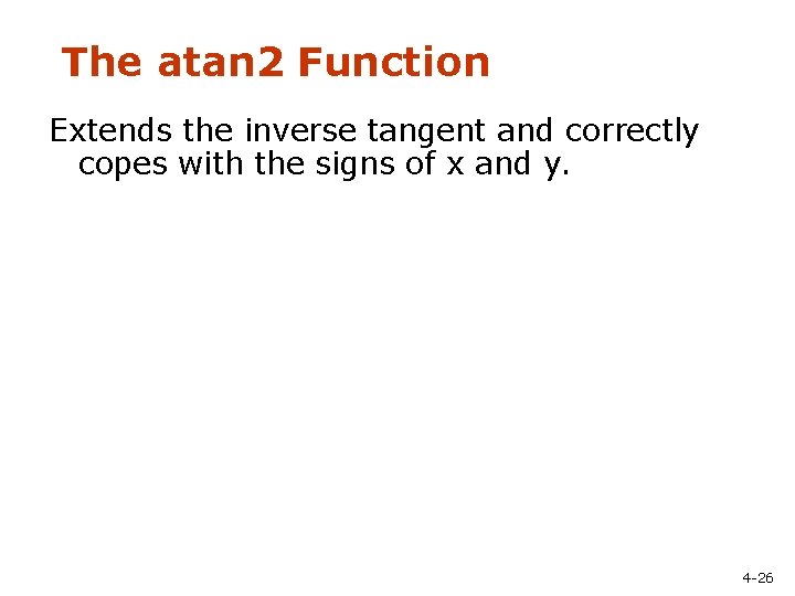 The atan 2 Function Extends the inverse tangent and correctly copes with the signs