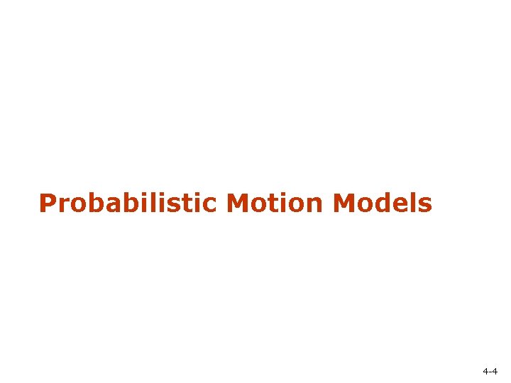 Probabilistic Motion Models 4 -4 