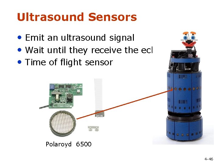 Ultrasound Sensors • Emit an ultrasound signal • Wait until they receive the echo