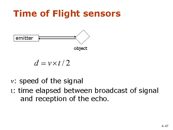 Time of Flight sensors emitter object v: speed of the signal t: time elapsed
