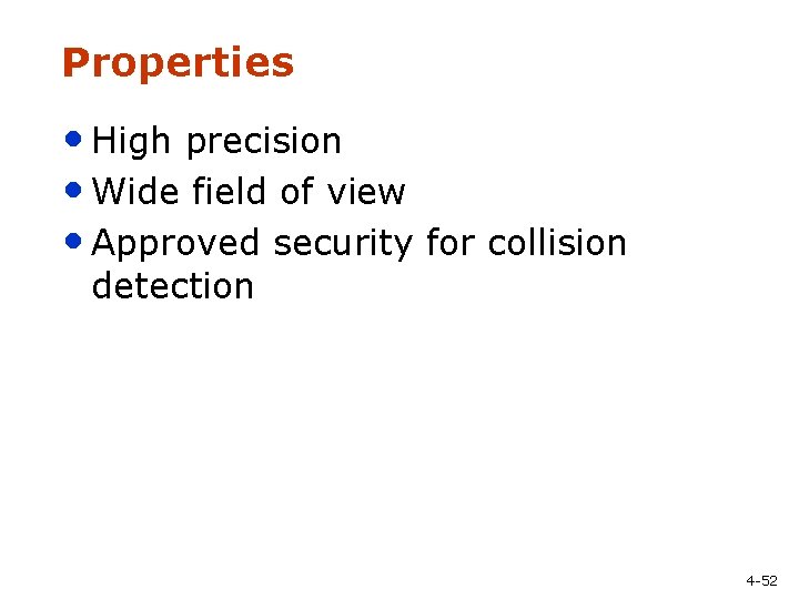 Properties • High precision • Wide field of view • Approved security for collision