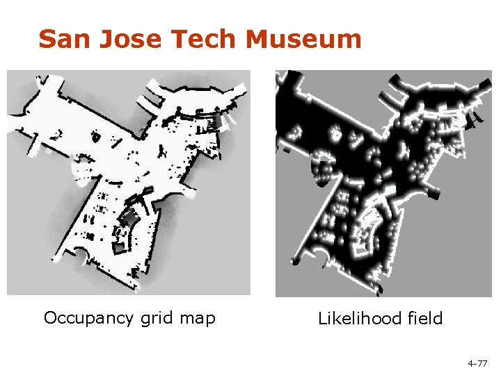 San Jose Tech Museum Occupancy grid map Likelihood field 4 -77 