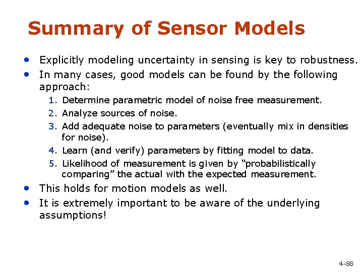 Summary of Sensor Models • Explicitly modeling uncertainty in sensing is key to robustness.