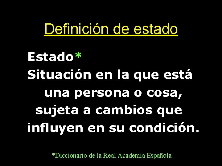 Definición de estado • Estado* • Situación en la que está • una persona