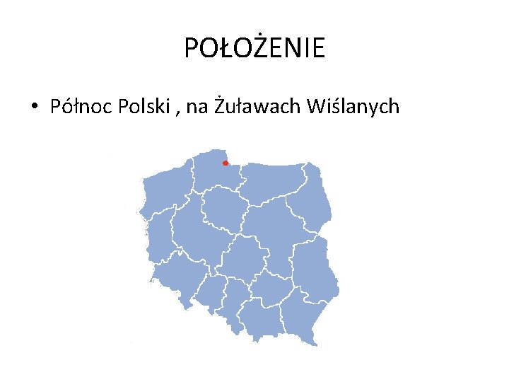 POŁOŻENIE • Północ Polski , na Żuławach Wiślanych 