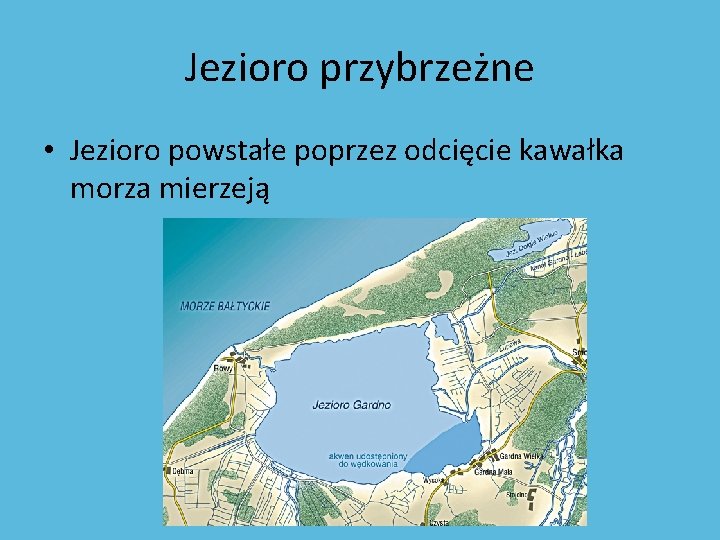 Jezioro przybrzeżne • Jezioro powstałe poprzez odcięcie kawałka morza mierzeją 