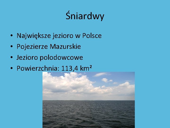 Śniardwy • • Największe jezioro w Polsce Pojezierze Mazurskie Jezioro polodowcowe Powierzchnia: 113, 4