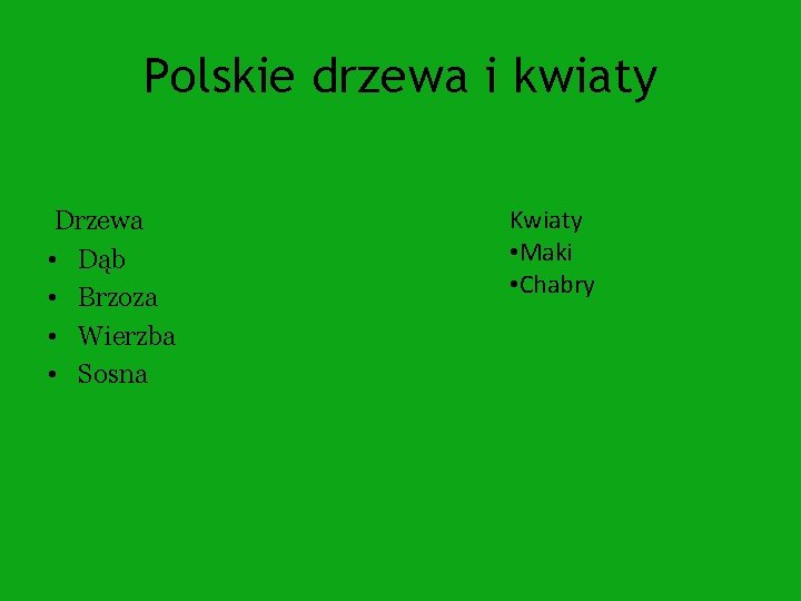 Polskie drzewa i kwiaty Drzewa • Dąb • Brzoza • Wierzba • Sosna Kwiaty