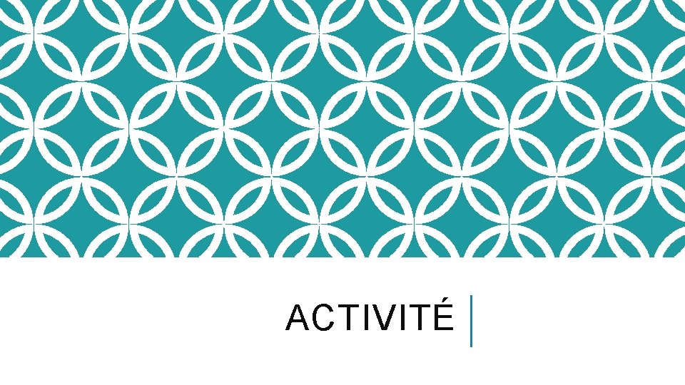ACTIVITÉ 