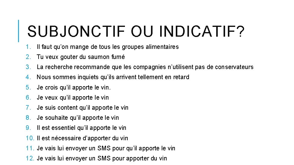 SUBJONCTIF OU INDICATIF? 1. Il faut qu’on mange de tous les groupes alimentaires 2.