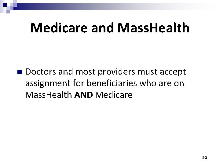 Medicare and Mass. Health n Doctors and most providers must accept assignment for beneficiaries