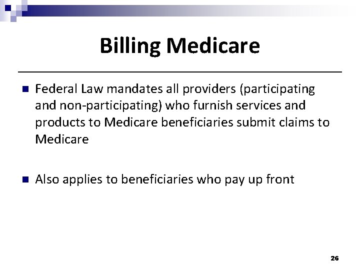 Billing Medicare n Federal Law mandates all providers (participating and non-participating) who furnish services