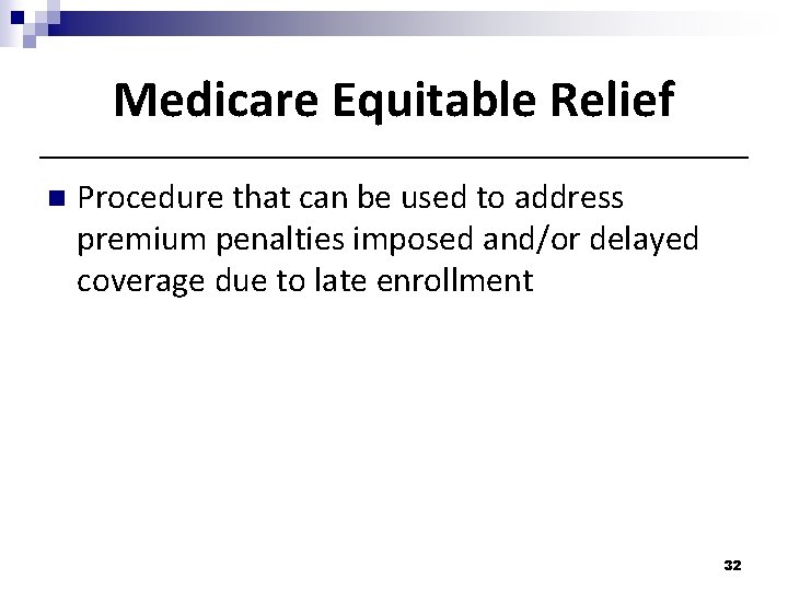 Medicare Equitable Relief n Procedure that can be used to address premium penalties imposed