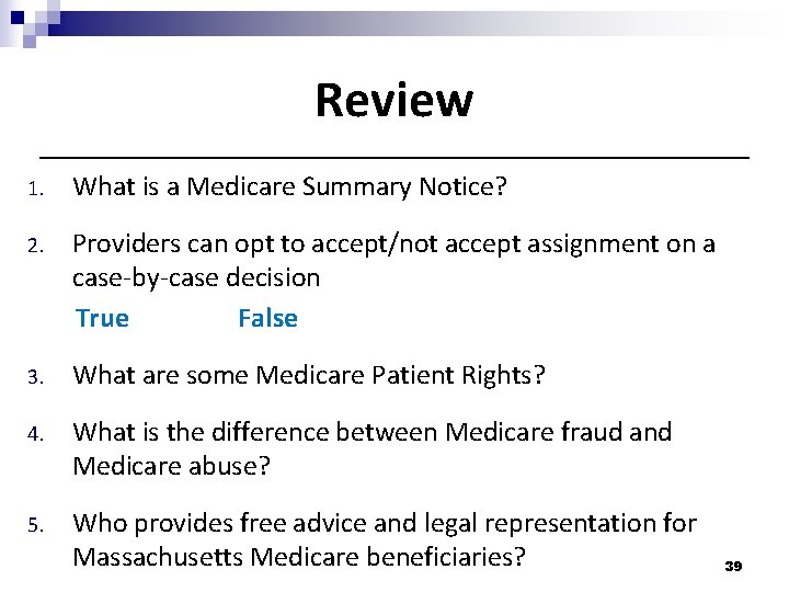 Review 1. 2. What is a Medicare Summary Notice? Providers can opt to accept/not