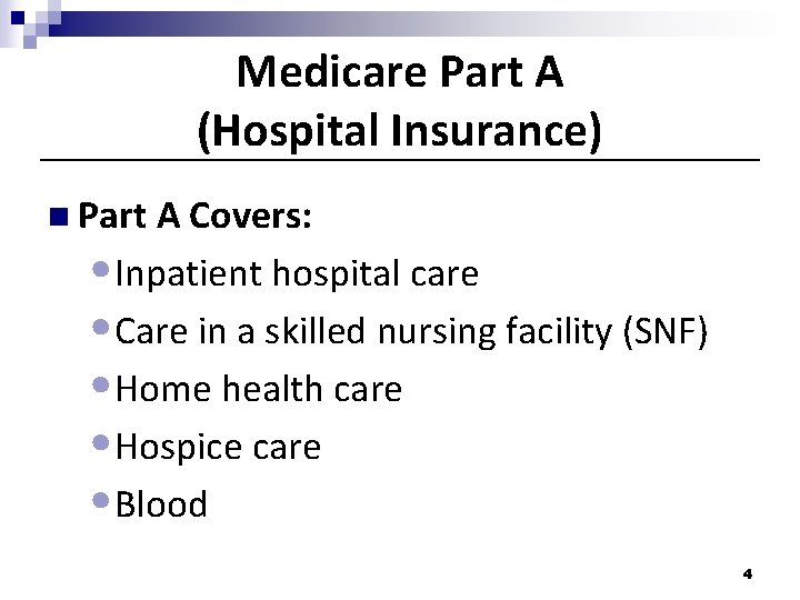 Medicare Part A (Hospital Insurance) n Part A Covers: • Inpatient hospital care •