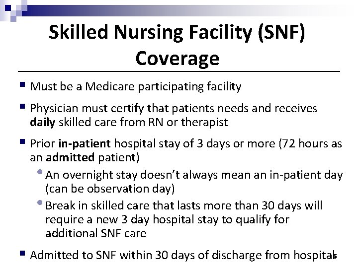 Skilled Nursing Facility (SNF) Coverage § Must be a Medicare participating facility § Physician