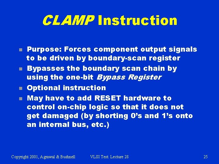 CLAMP Instruction n n Purpose: Forces component output signals to be driven by boundary-scan