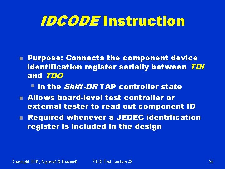 IDCODE Instruction n Purpose: Connects the component device identification register serially between TDI and