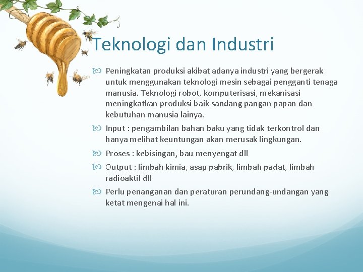 Teknologi dan Industri Peningkatan produksi akibat adanya industri yang bergerak untuk menggunakan teknologi mesin