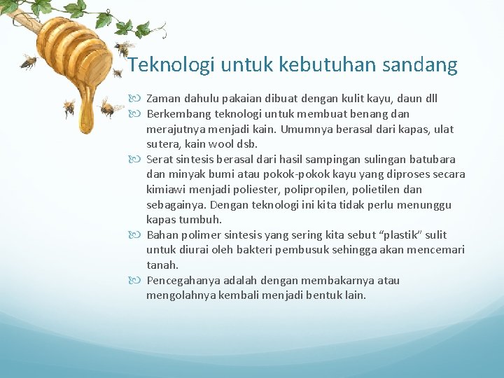 Teknologi untuk kebutuhan sandang Zaman dahulu pakaian dibuat dengan kulit kayu, daun dll Berkembang