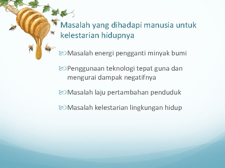 Masalah yang dihadapi manusia untuk kelestarian hidupnya Masalah energi pengganti minyak bumi Penggunaan teknologi