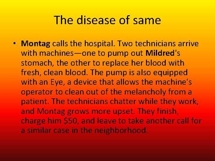 The disease of same • Montag calls the hospital. Two technicians arrive with machines—one