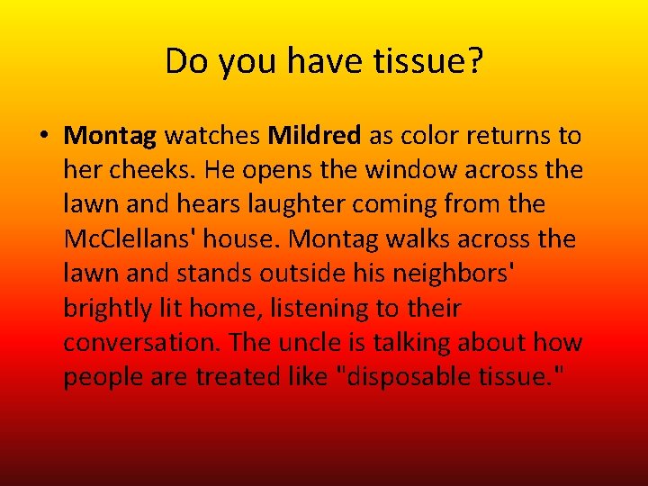 Do you have tissue? • Montag watches Mildred as color returns to her cheeks.