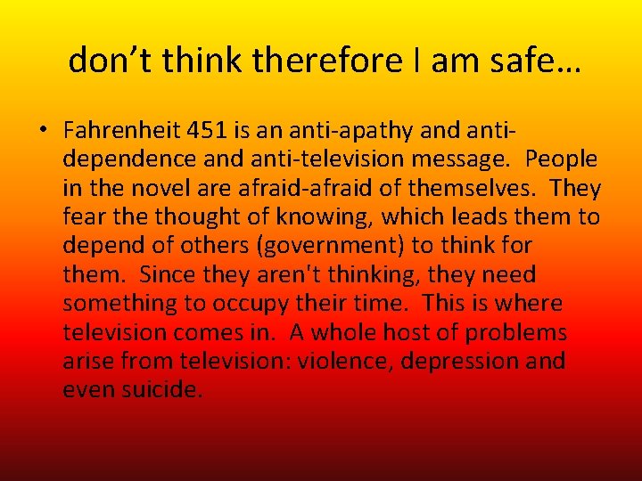 don’t think therefore I am safe… • Fahrenheit 451 is an anti-apathy and