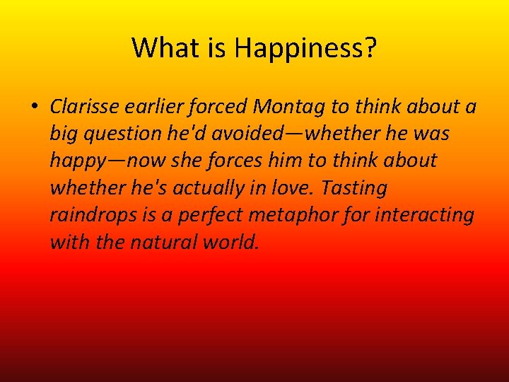 What is Happiness? • Clarisse earlier forced Montag to think about a big question