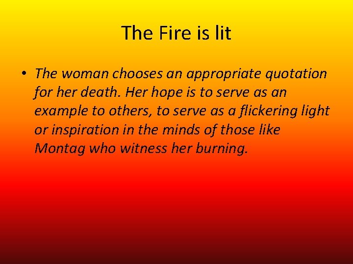 The Fire is lit • The woman chooses an appropriate quotation for her death.